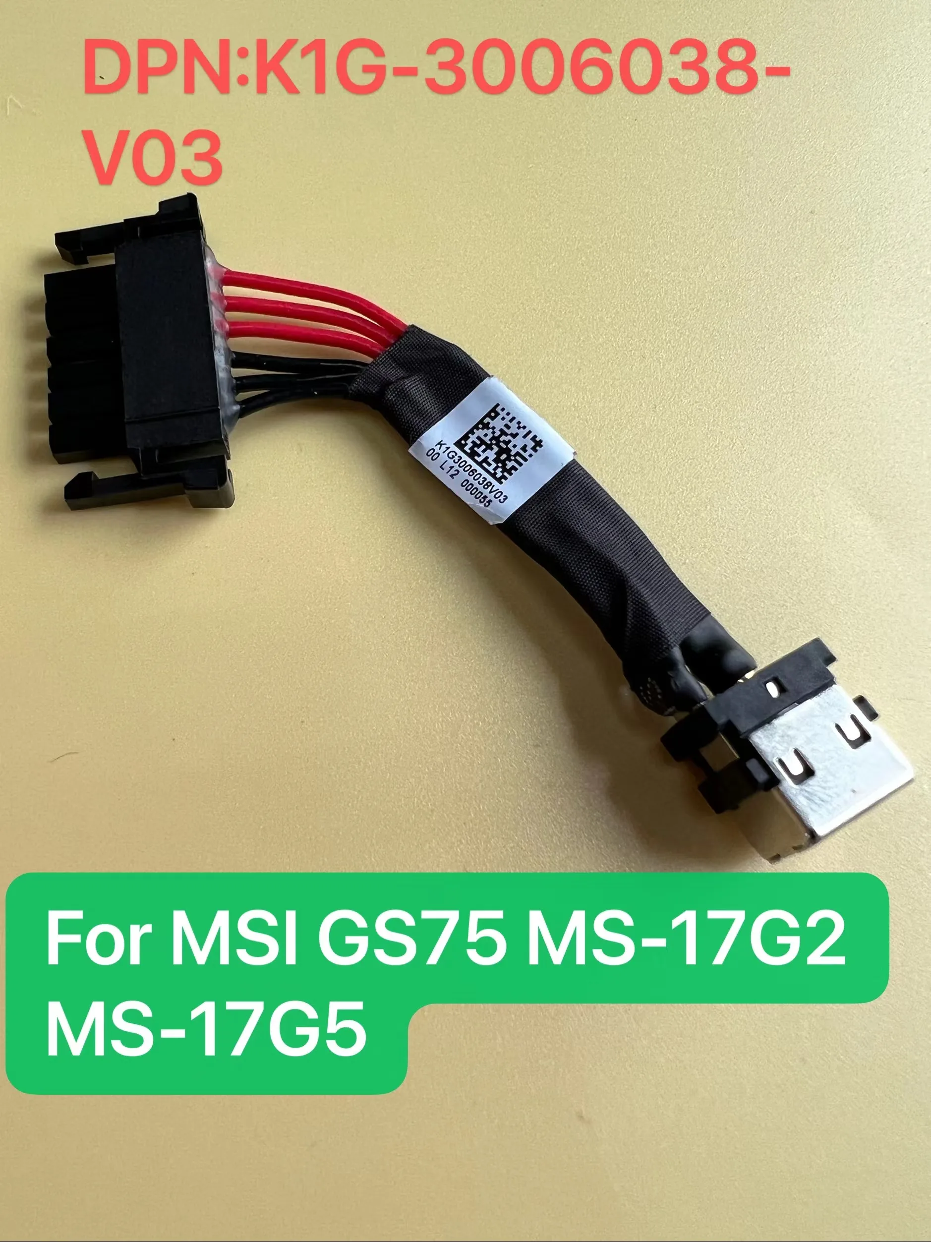 NEW For MSI MS-17G1 MS-17G2 MS-17G3 GS75 K1G-3006038-V03 DC Jack Cable Connector
NEW For MSI MS-17G1 MS-17G2 MS-17G3 GS75 K1G-3006038-V03 DC Jack Cable Connector