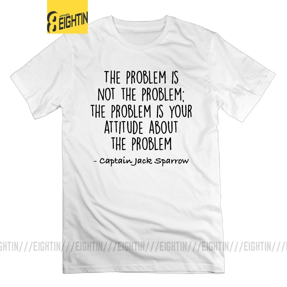 The Problem is not the Problem T Shirt Jack Sparrow Pirates Of The Caribbean Man Tees Graphic O Neck T-Shirt 100% Cotton 
The Problem is not the Problem T Shirt Jack Sparrow Pirates Of The Caribbean Man Tees Graphic O Neck T-Shirt 100% Cotton