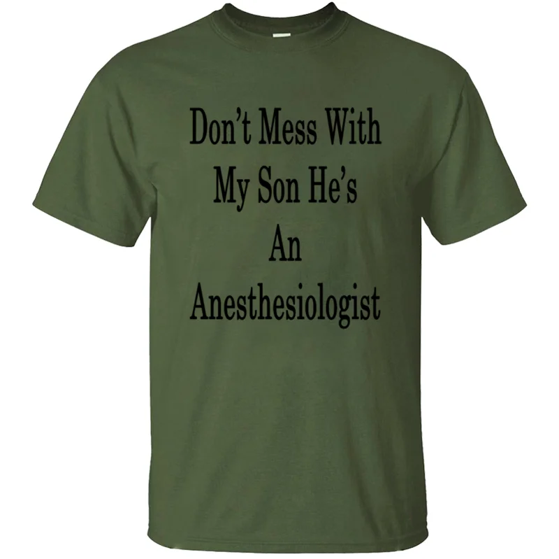 

New Fashion Super Dont Mess With My Son Hes An Anesthesiol Tshirt Man Sunlight Mens T Shirt Hip Hop Fitness