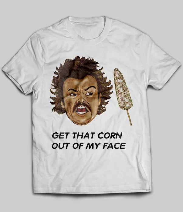 Футболка с надписью Get That Corn Out Of My Face Nacho Libre | Мужская одежда