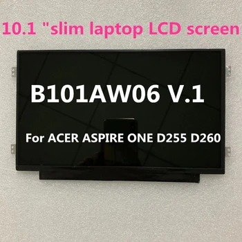 10.1 "slim laptop LCD screen B101AW06 V.1 LTN101NT05 N101I6-LOD M101NWT2 R5 for ACER ASPIRE ONE D255 D260 1024 * 600 40PINS 
10.1 "slim laptop LCD screen B101AW06 V.1 LTN101NT05 N101I6-LOD M101NWT2 R5 for ACER ASPIRE ONE D255 D260 1024 * 600 40PINS