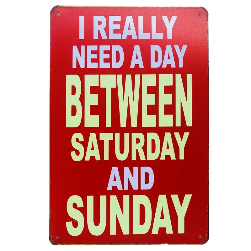 I REALLY NEED A DAY BETWEEN STAURDAY AND SUNDAY Metal Sign Bar Decor Vintage Sticker Wal Decor
I REALLY NEED A DAY BETWEEN STAURDAY AND SUNDAY Metal Sign Bar Decor Vintage Sticker Wal Decor