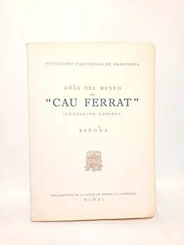 Guía del Museo "CAU FERRAT" (Fundación Rusiñol. Sitges)
Guía del Museo "CAU FERRAT" (Fundación Rusiñol. Sitges)
