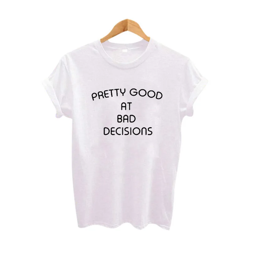 

Printed tshirt fashion black and white t shirt Tumblr Pretty Good at Bad Decisions Popular Graphic Tee Shirt Women Saying Tops
