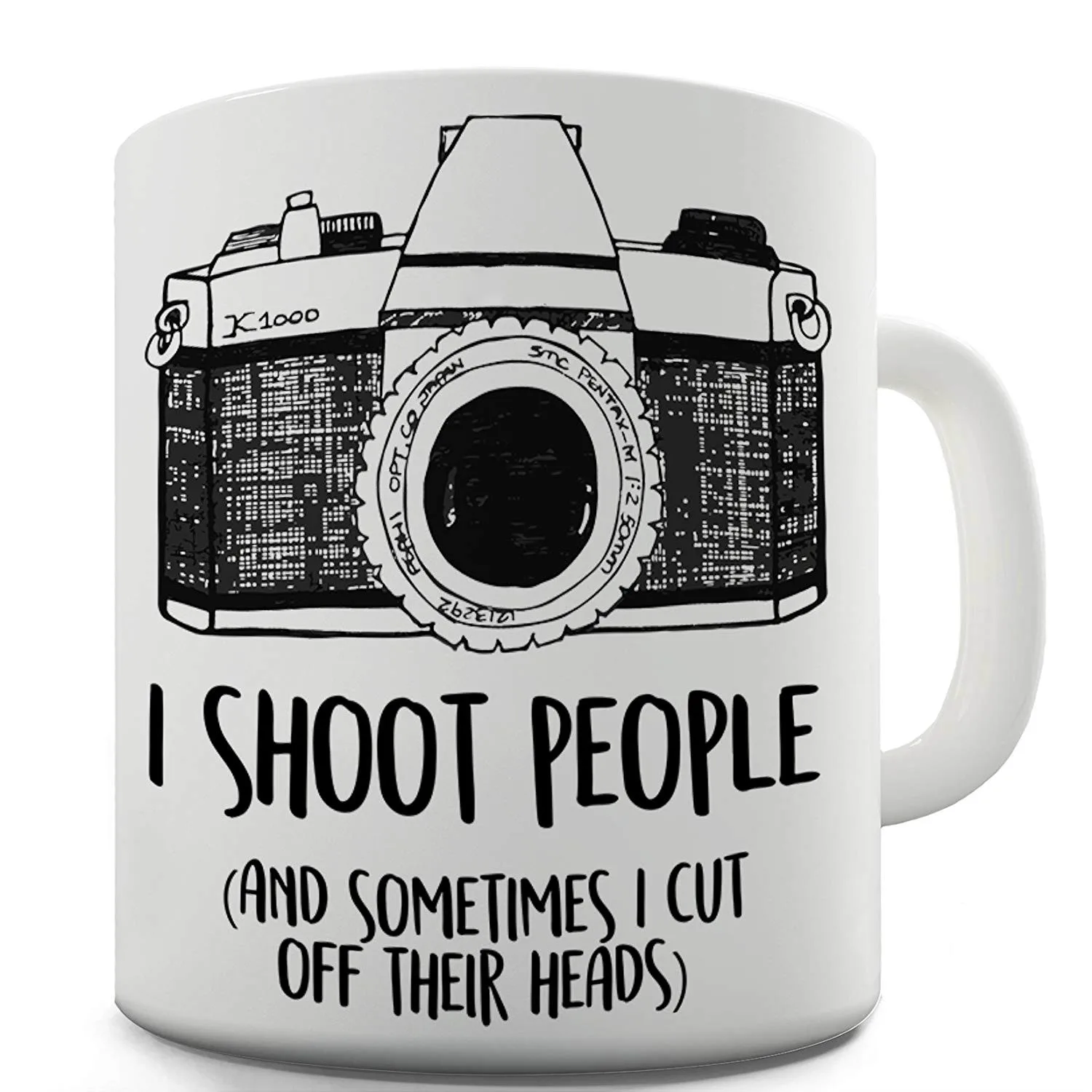 I Shoot People and Sometimes Cut Off Their Heads Unique Gifts Tea Mugs Cup Lid Spoon Photographer Coffee Mug Christmas Gifts 
I Shoot People and Sometimes Cut Off Their Heads Unique Gifts Tea Mugs Cup Lid Spoon Photographer Coffee Mug Christmas Gifts