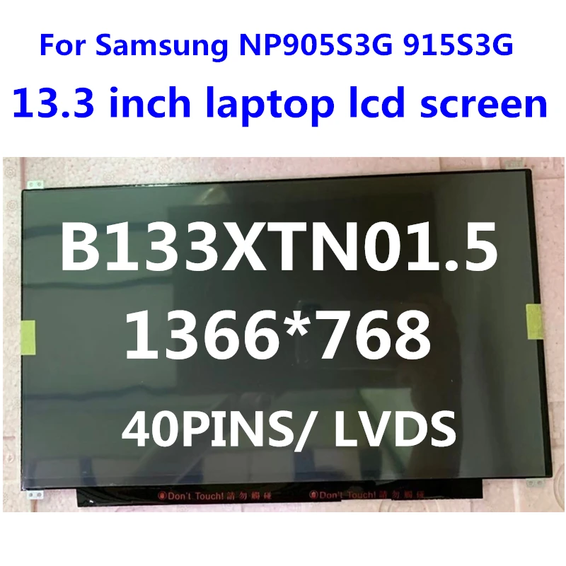 Free shipping for Samsung NP905S3G 915S3G notebook panel B133XTN01.5 13.3 inch Laptop LED LCD SCREEN 1366*768 40pins replacement
Free shipping for Samsung NP905S3G 915S3G notebook panel B133XTN01.5 13.3 inch Laptop LED LCD SCREEN 1366*768 40pins replacement