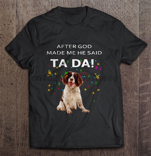 Мужская футболка After God Made Me He Said Ta Da английский Спрингер спаниель версия женская