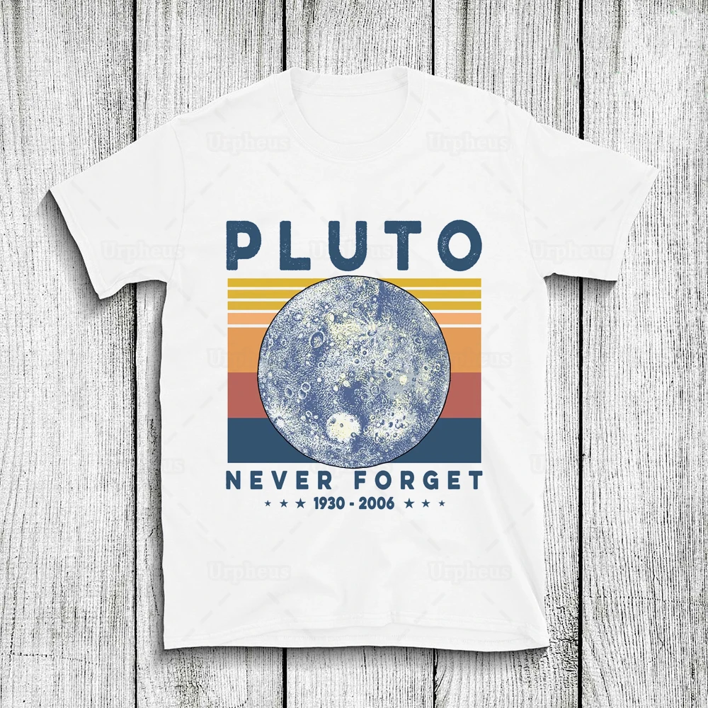 

Pluto Never Forget Retro T Shirt Funny Pluto Planet 1930 2006 Hip Hop Tshirt Hot Sale Cotton Top Tees