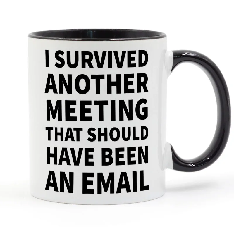 I Survived Another Meeting That Should Have Been an Email Coffee or Tea Mug Ceramic Cup Gifts 11oz
I Survived Another Meeting That Should Have Been an Email Coffee or Tea Mug Ceramic Cup Gifts 11oz