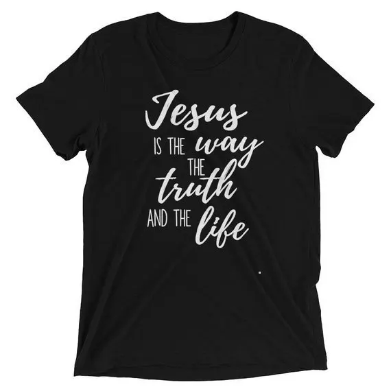 

Jesus Is The Way The Truth And The Lift T-Shirt Christian Slogan Bible Verse Slogan Religious Clothing Trendy Tops Soft Fabric