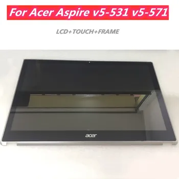 

15.6''LCD For Acer Aspire V5-531 V5-531P V5-571 V5-571P V5-571PG lcd assembly With frame Laptop touch digitizer Screen