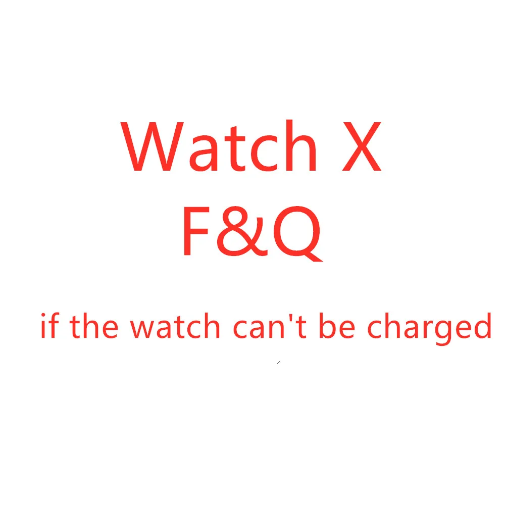 How to do if the watch can't be charged
How to do if the watch can't be charged