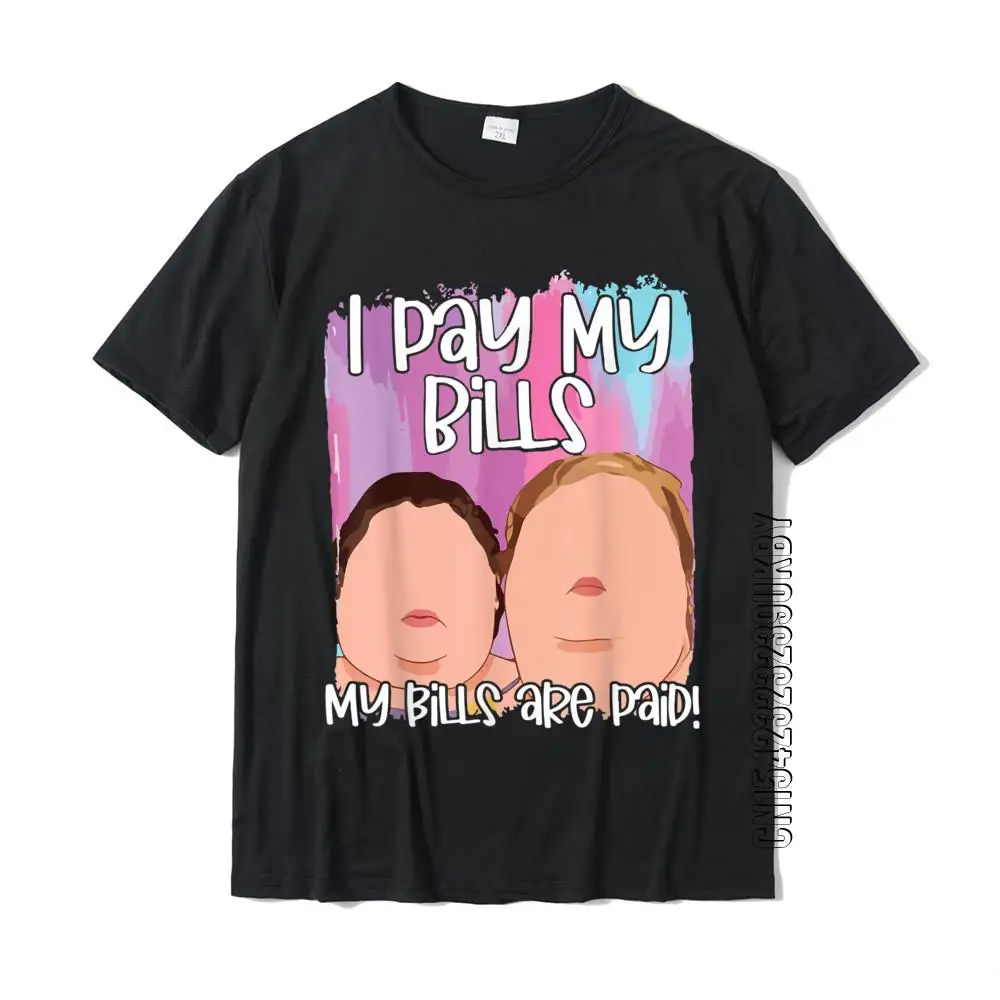 I Pay My Bills Are Paid Funny T-Shirt Normal Street T Shirt Oversized Cotton Adult Shirts Men Tees Tops |