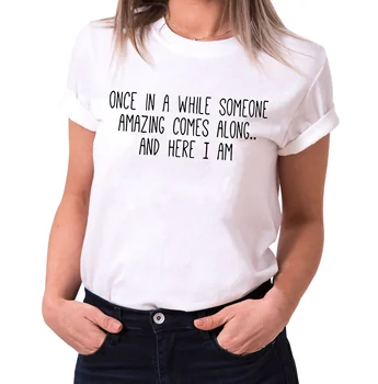 Women Tshirt Once In A While Someone Amazing Comes Along and Here I Am Crewneck Shirts Harajuku Aesthetic Female Streetwear Tee 
Women Tshirt Once In A While Someone Amazing Comes Along and Here I Am Crewneck Shirts Harajuku Aesthetic Female Streetwear Tee