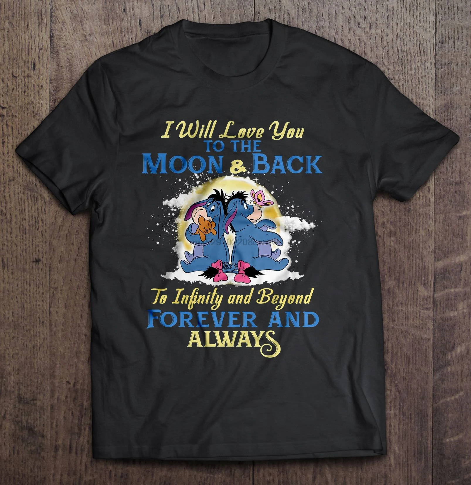 Men T Shirt I Will Love You To The Moon & Back To Infinity And Beyond Forever And Always-Eeyore Women t-shirt 
Men T Shirt I Will Love You To The Moon & Back To Infinity And Beyond Forever And Always-Eeyore Women t-shirt