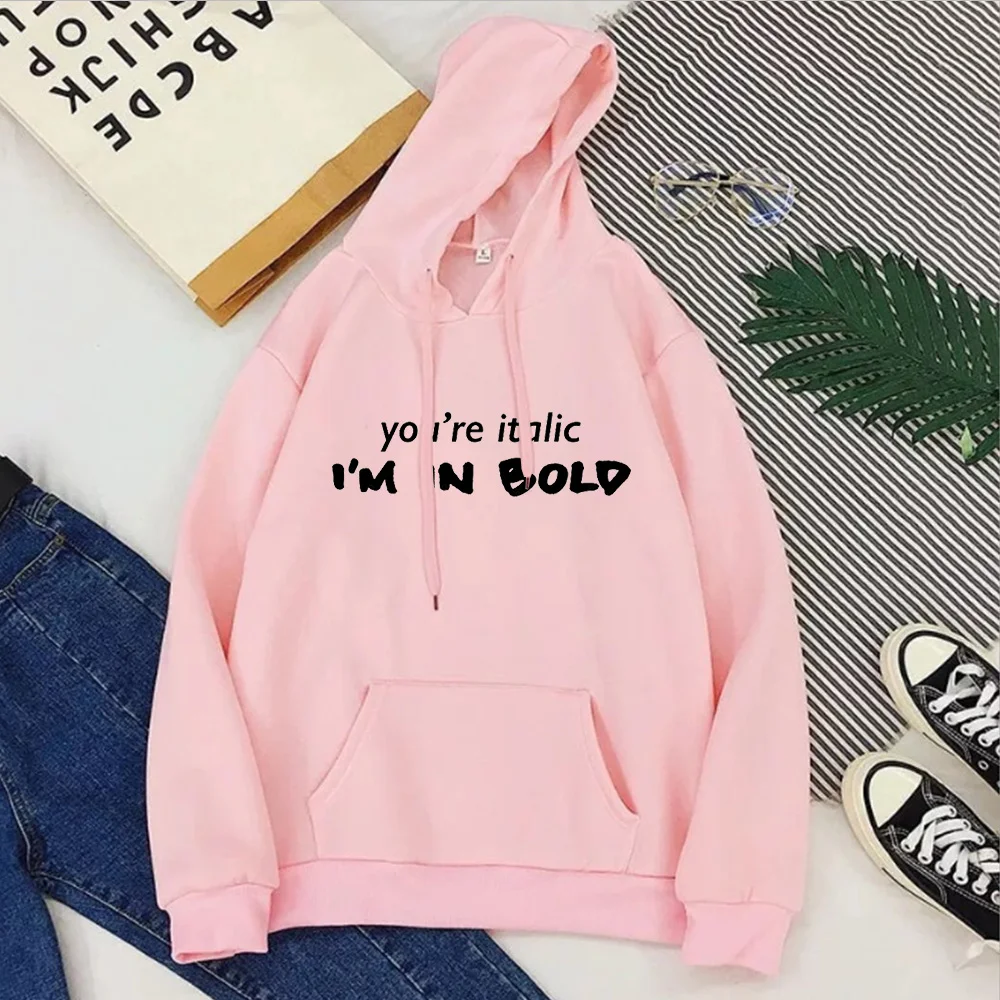 

You're Italic, I'm In Bold Hoodies 2020 Fashion Women Sweatshirt Pink Streetwear Korean Billie Eilish Clothes