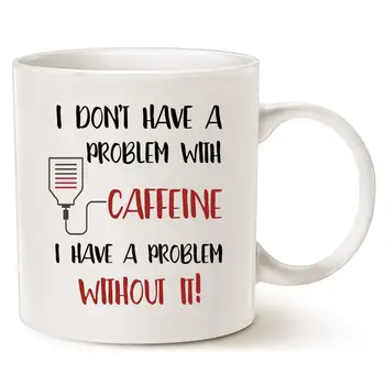 I Don't Have a Problem with Caffeine, I Have a Problem without It, Best Birthday Gifts for Coffee Lover Cup White, 11Oz
I Don't Have a Problem with Caffeine, I Have a Problem without It, Best Birthday Gifts for Coffee Lover Cup White, 11Oz