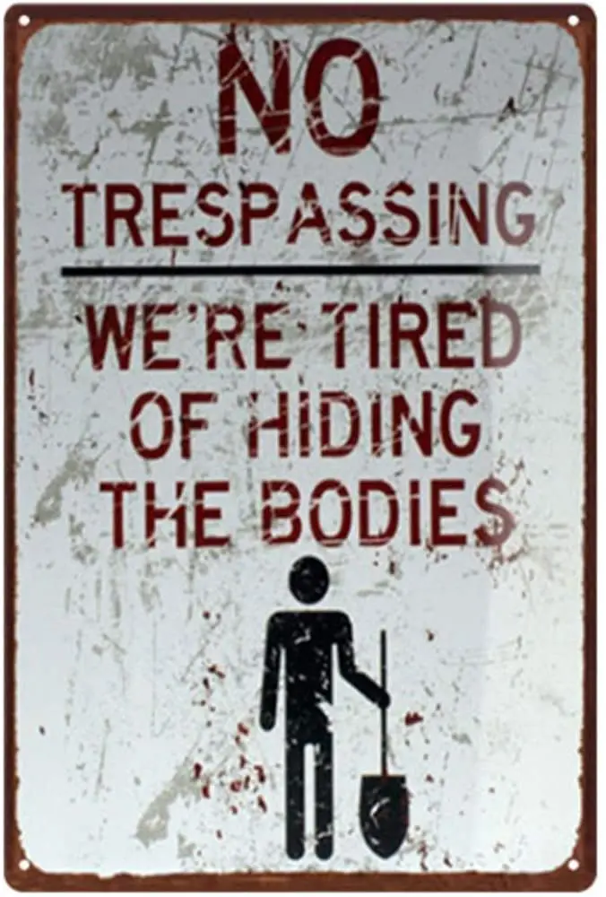 Original Retro Old Design No Trespassing Tin Metal Wall Art Signs, We're Tired of Hiding The Bodies Thick Tinplate Print Poster
Original Retro Old Design No Trespassing Tin Metal Wall Art Signs, We're Tired of Hiding The Bodies Thick Tinplate Print Poster