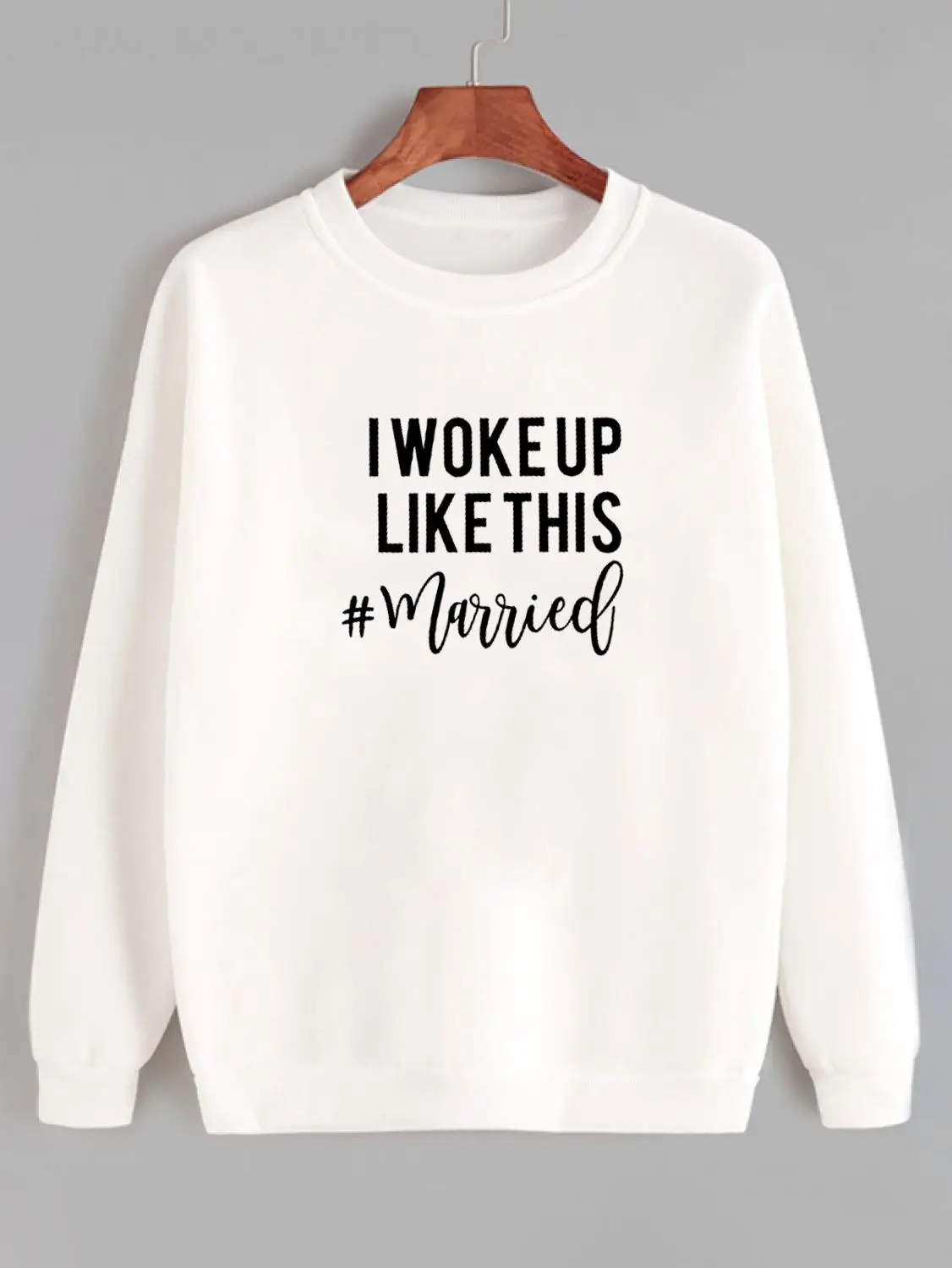 

Sweatshirt I Woke Up Like This Printed New Arrival Women Funny Long Sleeve Casual Cotton Tops just Married Shirt Bride Gift