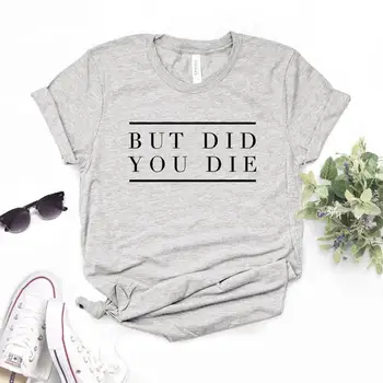 But did you die Women Tshirts Cotton Casual Funny t Shirt For Lady Top Tee Hipster 6 Color Drop Ship NA-467
But did you die Women Tshirts Cotton Casual Funny t Shirt For Lady Top Tee Hipster 6 Color Drop Ship NA-467