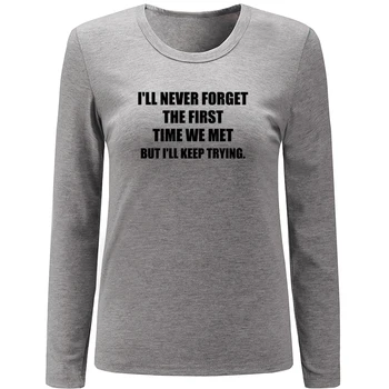 I'LL NEVER FORGET THE FIRST TIME WE MET BUT I'LL KEEP TRYING. Womens Ladies Printing T shirt Graphic Tee Shirt Tshirts Gift
I'LL NEVER FORGET THE FIRST TIME WE MET BUT I'LL KEEP TRYING. Womens Ladies Printing T shirt Graphic Tee Shirt Tshirts Gift