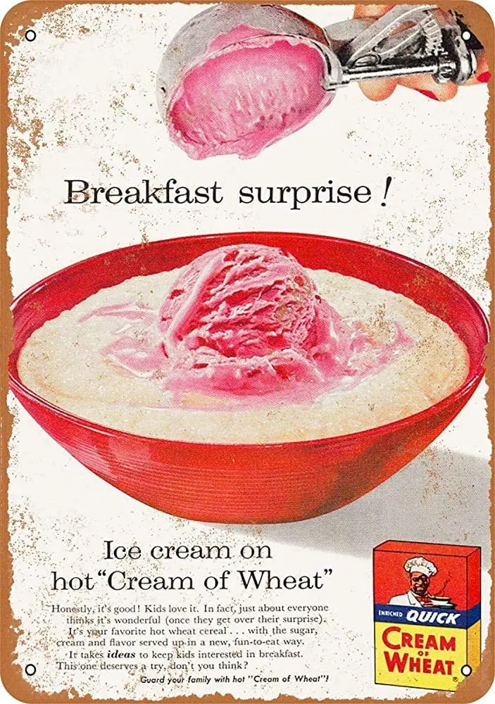 1956 Ice Cream on Cream of Wheat Metal Tin Sign 12x16 Inch Home Kitchen Bedroom Bar Sign Decoration Halloween 
1956 Ice Cream on Cream of Wheat Metal Tin Sign 12x16 Inch Home Kitchen Bedroom Bar Sign Decoration Halloween