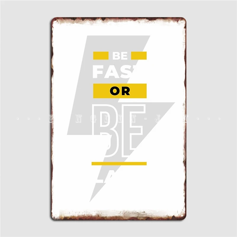 

Be Fast Or Be Last Metal Sign Wall Cave Mural Vintage Plaques Tin Sign Poster