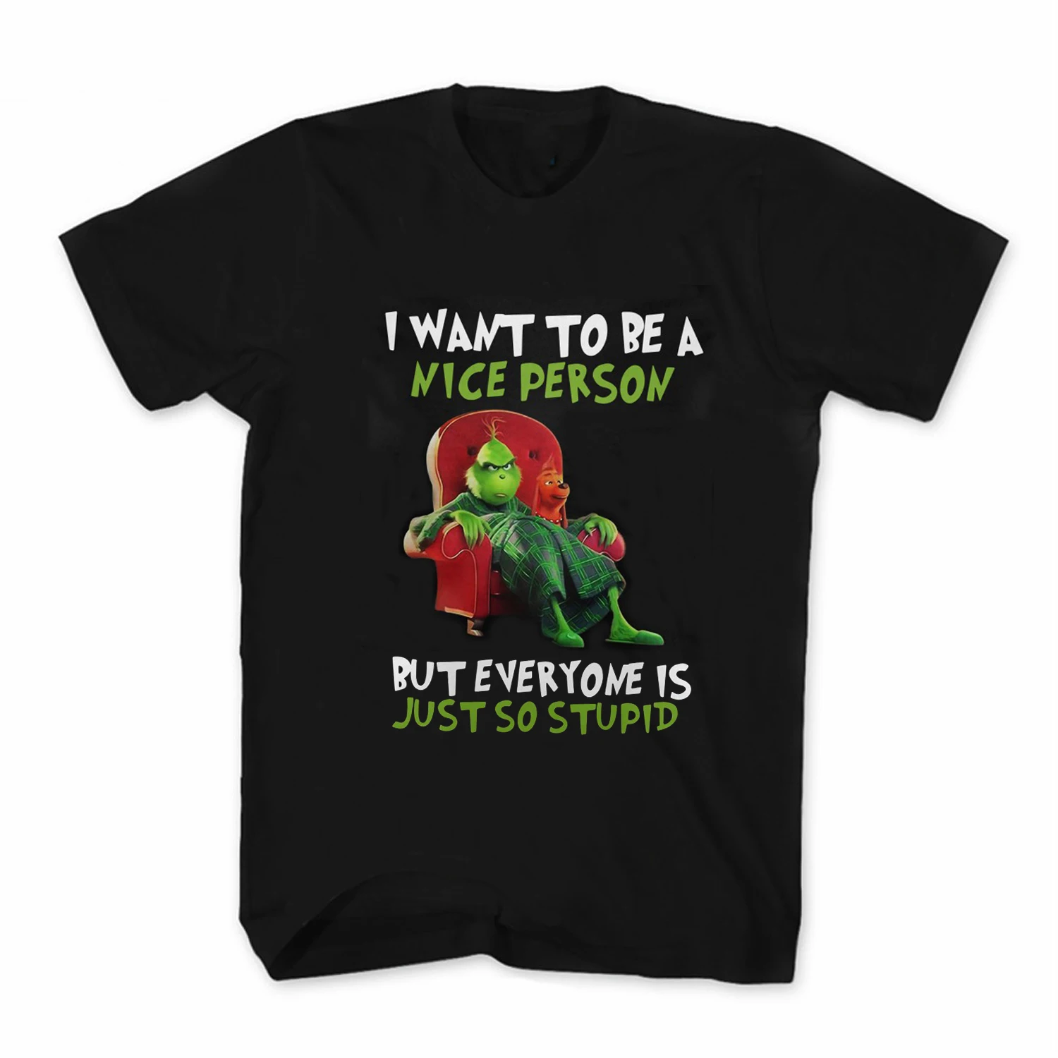 

I Want To Be A Nice Person But Everyoneis Just So Stupid. Funny Grinch T-Shirt. Cotton Short Sleeve O-Neck Unisex T Shirt S-3XL