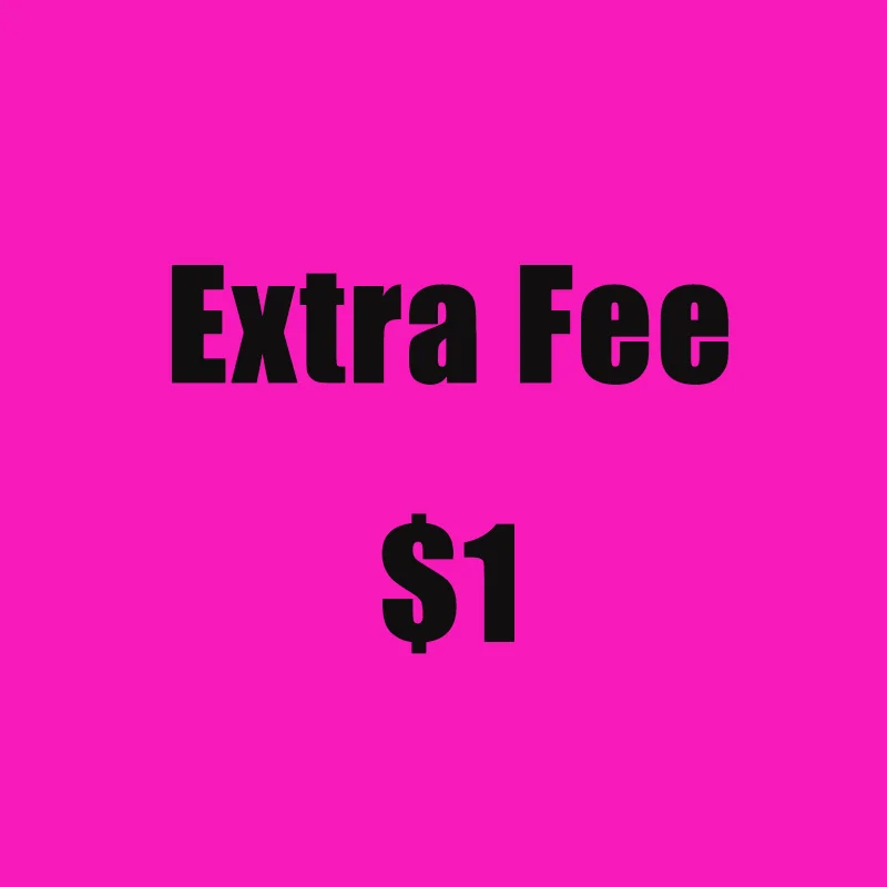 

Extra Fee,Just For The Difference 1piece = $1