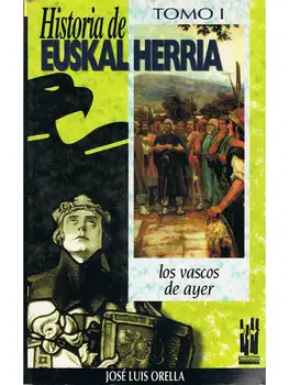 History of Euskal Herria. Book I. The Basques yesterday-Jose Luis Orella 
History of Euskal Herria. Book I. The Basques yesterday-Jose Luis Orella