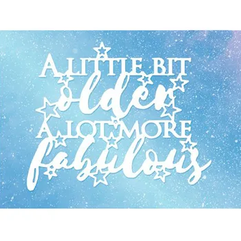 A Little Bit Older A Lot More Fabulous Cutting Dies new 2019 for DIY Scrapbooking Embossing Crafts Paper Cards die cut mould
A Little Bit Older A Lot More Fabulous Cutting Dies new 2019 for DIY Scrapbooking Embossing Crafts Paper Cards die cut mould