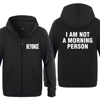 I AM NOT A MORNING PERSON - BEYONCE Sweatshirts Men 2018 Mens Zipper Hooded Fleece Hoodies Cardigans
I AM NOT A MORNING PERSON - BEYONCE Sweatshirts Men 2018 Mens Zipper Hooded Fleece Hoodies Cardigans