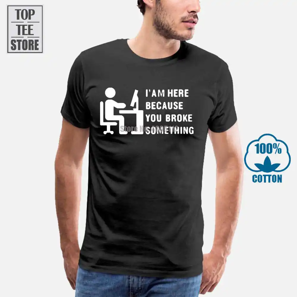 Comical Computer Geek T Shirt Tech Support I'M Here Because You Broke Something Printed Tee Shirts Hipster O-Neck Cool Tops
Comical Computer Geek T Shirt Tech Support I'M Here Because You Broke Something Printed Tee Shirts Hipster O-Neck Cool Tops