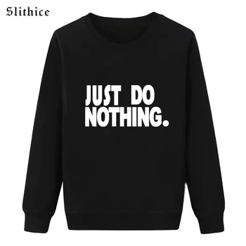 Slithice JUST DO NOTHING Fashion Letter Print Black Sweatshirts Long Sleeve Loose tumblr Autumn Women hoodies pullover
Slithice JUST DO NOTHING Fashion Letter Print Black Sweatshirts Long Sleeve Loose tumblr Autumn Women hoodies pullover