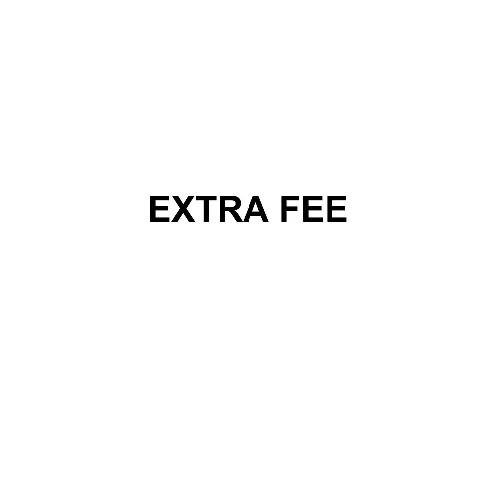 extra fee 
extra fee