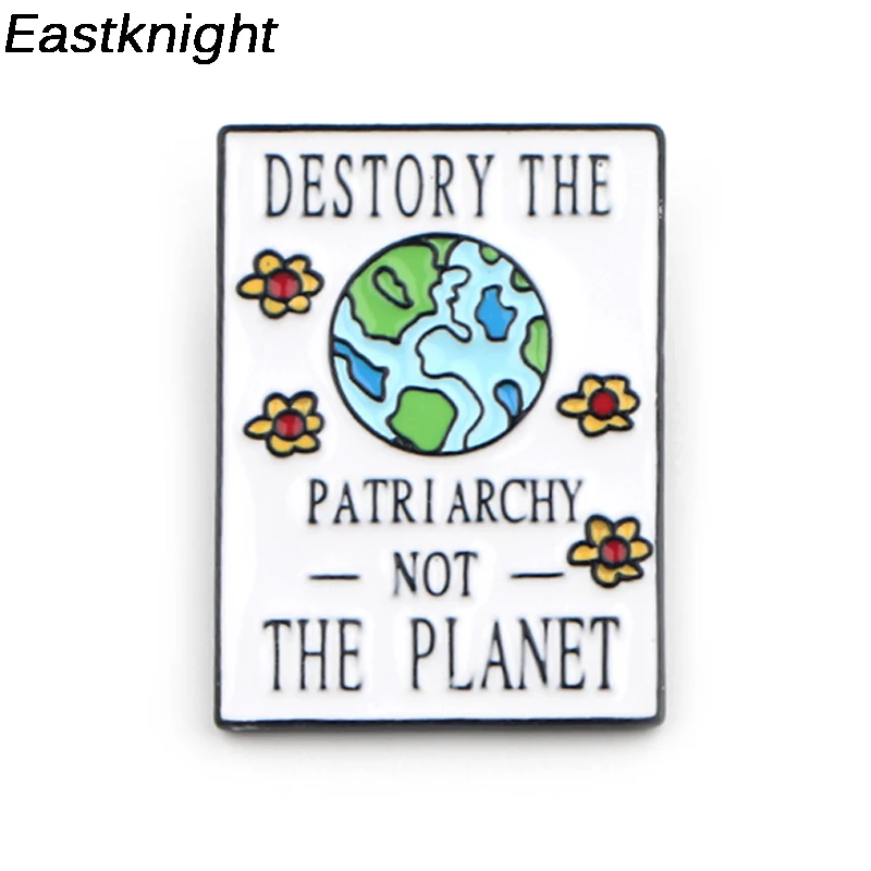 K301 Destroy The Patriarchy Not The Planet Metal Enamel Pin and Brooches for Women Backpack Badge Denim Brooch Collar
K301 Destroy The Patriarchy Not The Planet Metal Enamel Pin and Brooches for Women Backpack Badge Denim Brooch Collar