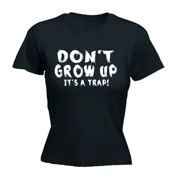 Dont Grow Up Its A Trap WOMENS T-SHIRT Tee Age Funny Mothers Day Present Her Female Casual T Shirt Kawaii Women Tops Tees
Dont Grow Up Its A Trap WOMENS T-SHIRT Tee Age Funny Mothers Day Present Her Female Casual T Shirt Kawaii Women Tops Tees