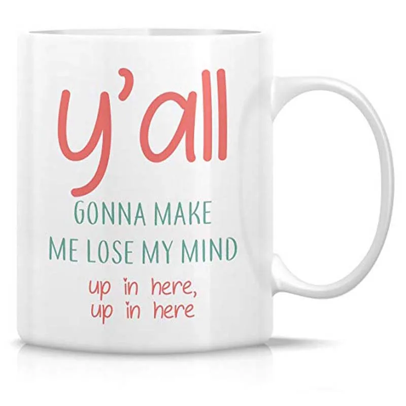 

You All Y'all Gonna Make Me Lose My Mind 11 Oz Ceramic Coffee Mugs - Funny, Motivational, Inspirational birt