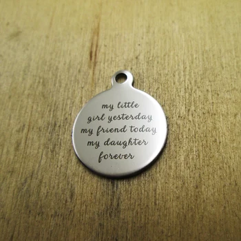 10pcs/lot-My little girl yesterday My friend today my daughter forever stainless steel charms Laser Engraved DIY Charms Pendants 
10pcs/lot-My little girl yesterday My friend today my daughter forever stainless steel charms Laser Engraved DIY Charms Pendants