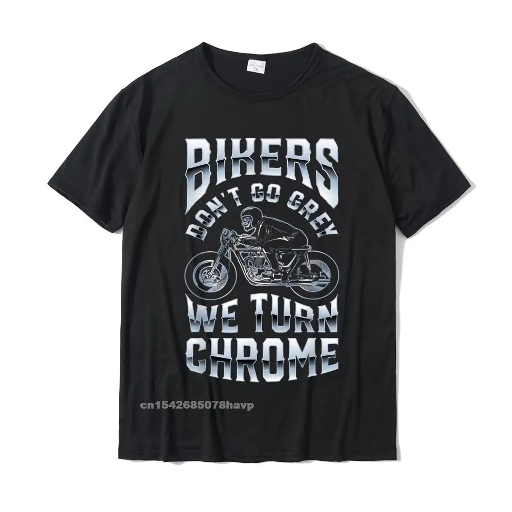 Bikers Dont Go Grey We Turn Chrome Funny Biker Motorcycle T-Shirt NormalCustom Tops T Shirt Coupons Cotton Men T Shirts
Bikers Dont Go Grey We Turn Chrome Funny Biker Motorcycle T-Shirt NormalCustom Tops T Shirt Coupons Cotton Men T Shirts