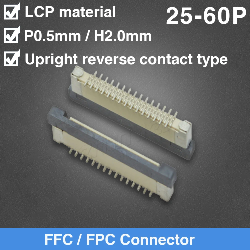 FPC Connector Socket FFC 0.5MM Upright Reverse Contact Type 25P 26P 28P 30P 32P 33P 34P 36P 37P 40P 42P 45P 50P 54P 60P
FPC Connector Socket FFC 0.5MM Upright Reverse Contact Type 25P 26P 28P 30P 32P 33P 34P 36P 37P 40P 42P 45P 50P 54P 60P