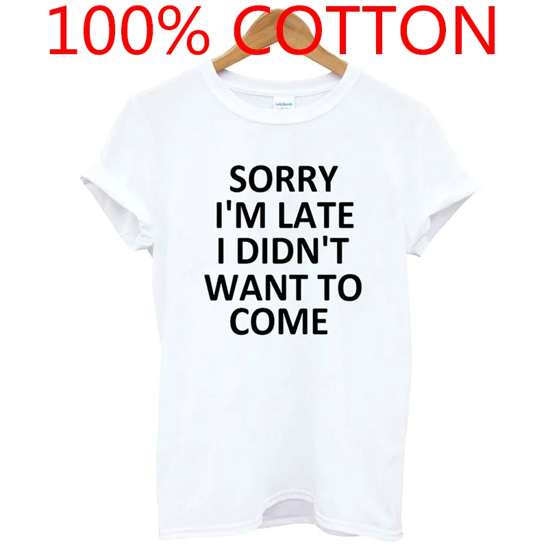 sorry i'm late i didn't want to come Print Women shirt Cotton Casual Funny shirt For Lady Top Tee Hipster Drop Ship T-21
sorry i'm late i didn't want to come Print Women shirt Cotton Casual Funny shirt For Lady Top Tee Hipster Drop Ship T-21