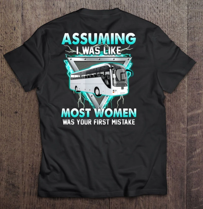 Assuming I Was Like Most Women Was Your First Mistake Bus Driver Version T-Shirts
Assuming I Was Like Most Women Was Your First Mistake Bus Driver Version T-Shirts