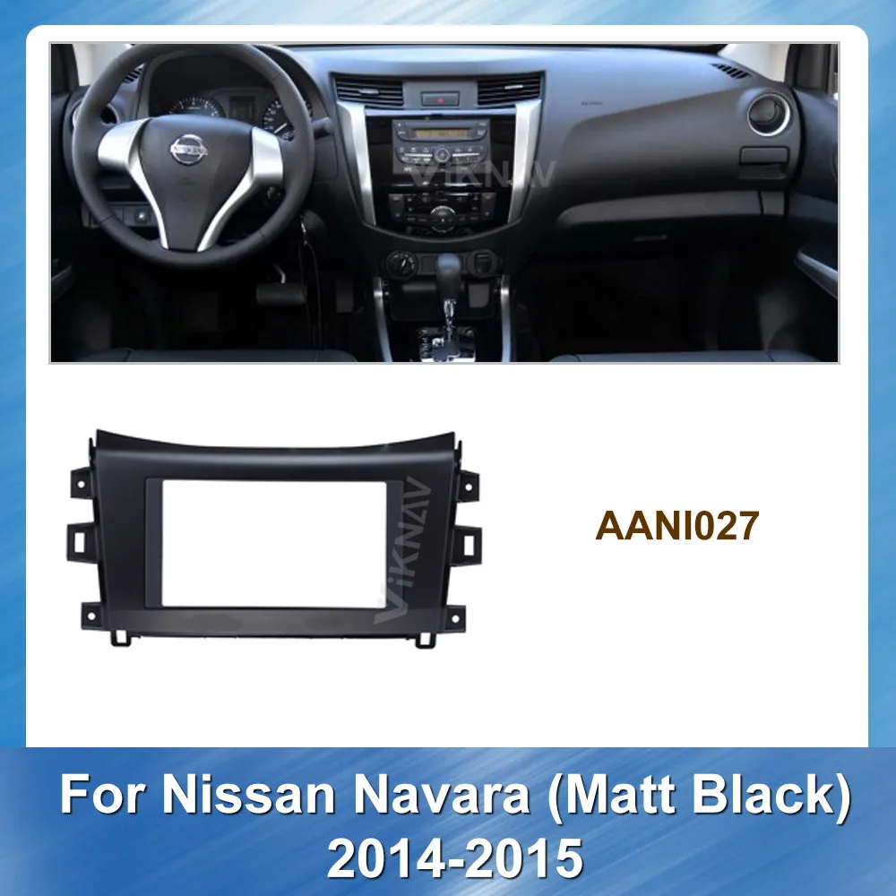 2 din Radio Fascia for Nissan Navara (Matt black) 2014-2015 Stereo Audio Panel Mount Installation Dash Kit Frame Adapter Radio
2 din Radio Fascia for Nissan Navara (Matt black) 2014-2015 Stereo Audio Panel Mount Installation Dash Kit Frame Adapter Radio