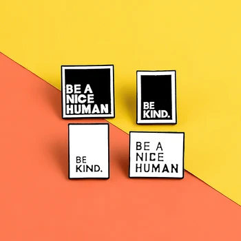 

Black and white simple enamel pins Be Kind brooches Be a Nice Human badges Quote Lapel pin Shirt bags Jewelry Gifts for friends