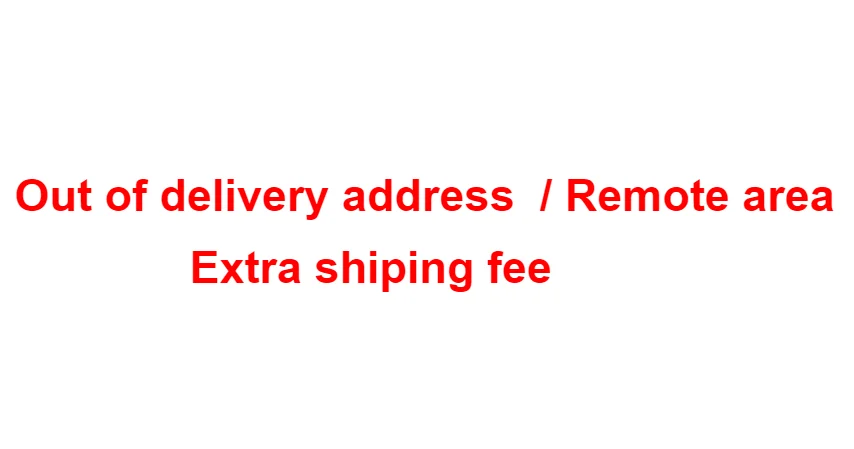 Out of delivery area shipping fee / remote area city extra shipping freight
Out of delivery area shipping fee / remote area city extra shipping freight