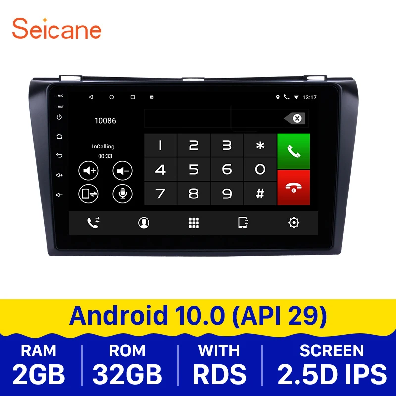 Seicane 2Din 9" Android 10.0 Multi-touchScreen CAR Radio GPS for 2004 2005 2006 2007-2009 Mazda 3 with WIFI AUX FM/AM Bluetooth
Seicane 2Din 9" Android 10.0 Multi-touchScreen CAR Radio GPS for 2004 2005 2006 2007-2009 Mazda 3 with WIFI AUX FM/AM Bluetooth