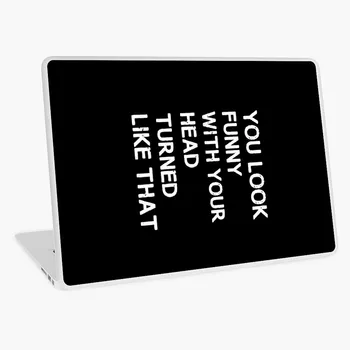 You Look Funny With Your Head Turned Liked That laptop skin sticker 13 14 15 17 inch for MacBook HP Acer Dell ASUS Lenovo
You Look Funny With Your Head Turned Liked That laptop skin sticker 13 14 15 17 inch for MacBook HP Acer Dell ASUS Lenovo