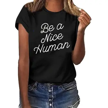 Harajuku Ulzzang Tumblr Grunge Women T Shirt Be A Nice Human Letter Print Short Sleeve Tshirts Summer Gift for Tees&tops Lady 
Harajuku Ulzzang Tumblr Grunge Women T Shirt Be A Nice Human Letter Print Short Sleeve Tshirts Summer Gift for Tees&tops Lady