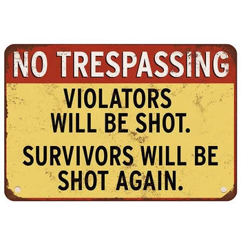 NO trespassing! Violator will be shot. Survivors will be shot again. vintage tin sign retro metal plate painting wall decoration
NO trespassing! Violator will be shot. Survivors will be shot again. vintage tin sign retro metal plate painting wall decoration